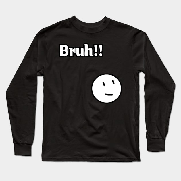 Bruh Long Sleeve T-Shirt by Aboody